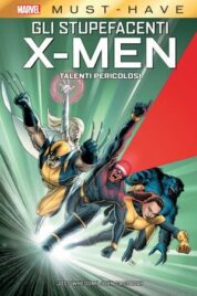 Marvel Must Have – Gli Stupefacenti X-Men: Talenti Pericolosi